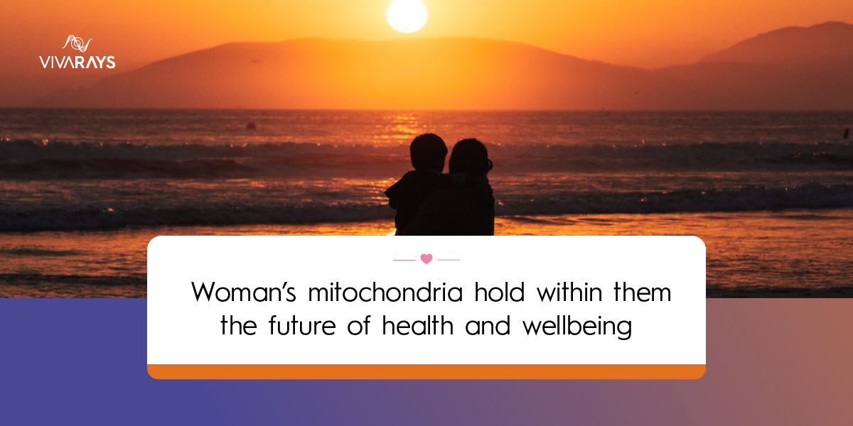 Woman’s Mitochondria Hold within them the Future of Health and Wellbeing