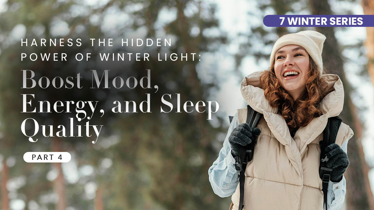 Part 4: Winter Light - Your Guide to Enhanced Mood, Energy, and Restful Sleep
